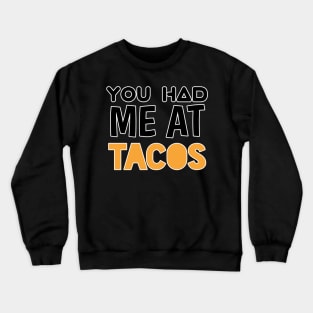 You Had Me At Tacos - Sarcastic Teens Graphic Design Typography Saying Crewneck Sweatshirt